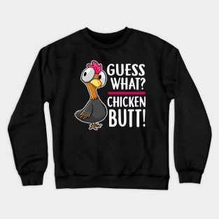 funny gues what chicken funny Crewneck Sweatshirt